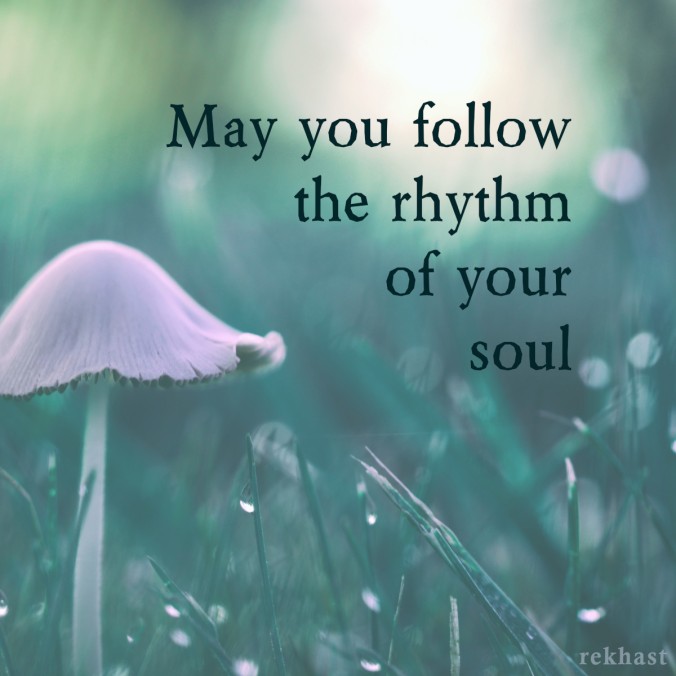 Photo: May you follow the rhythm of your soul.